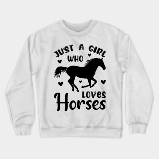 Just a Girl who loves Horses Crewneck Sweatshirt